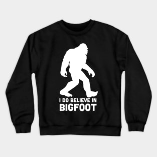 I do believe in Bigfoot Crewneck Sweatshirt